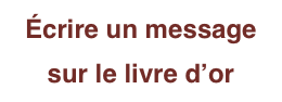 écrire un message 
sur le livre d’or